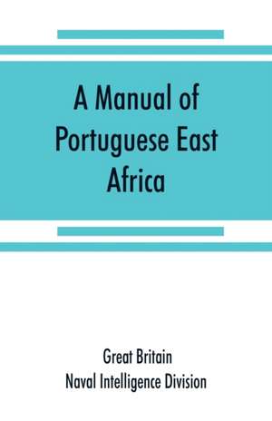 A manual of Portuguese East Africa de Great Britain. Naval Intelligence Divisi