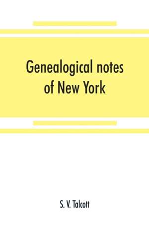 Genealogical notes of New York and New England families de S. V. Talcott