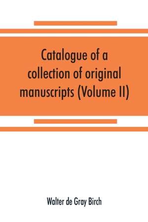 Catalogue of a collection of original manuscripts formerly belonging to the Holy Office of the Inquisition in the Canary Islands de Walter De Gray Birch