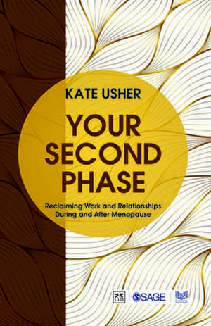 Your Second Phase: Reclaiming Work and Relationships During and After Menopause de Kate Usher