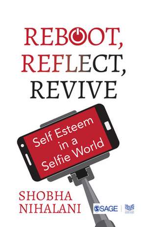 REBOOT, REFLECT, REVIVE: Self Esteem in a Selfie World de Shobha Nihalani