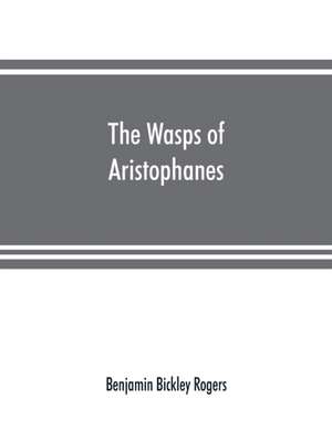 The wasps of Aristophanes de Benjamin Bickley Rogers