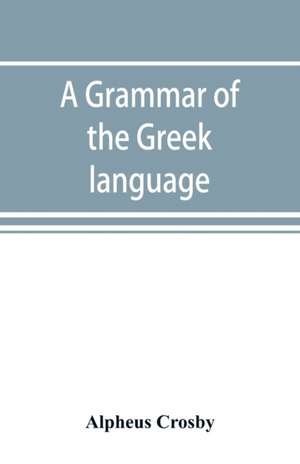 A grammar of the Greek language de Alpheus Crosby