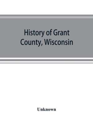 History of Grant County, Wisconsin de Unknown