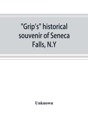 Grip's historical souvenir of Seneca Falls, N.Y de Unknown