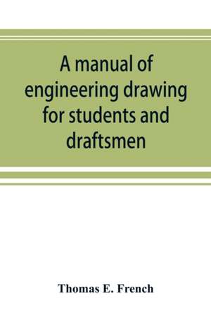 A manual of engineering drawing for students and draftsmen de Thomas E. French