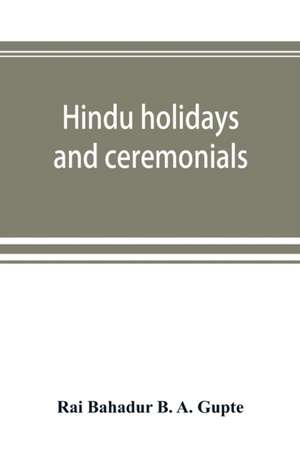 Hindu holidays and ceremonials de Rai Bahadur B. A. Gupte