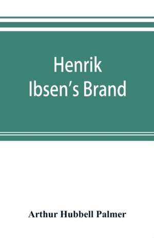 Henrik Ibsen's Brand de Arthur Hubbell Palmer