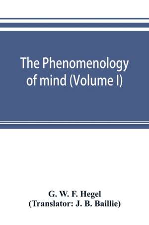 The phenomenology of mind (Volume I) de Gwf Hegel