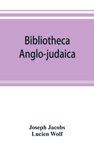 Bibliotheca anglo-judaica. A bibliographical guide to Anglo-Jewish history de Joseph Jacobs