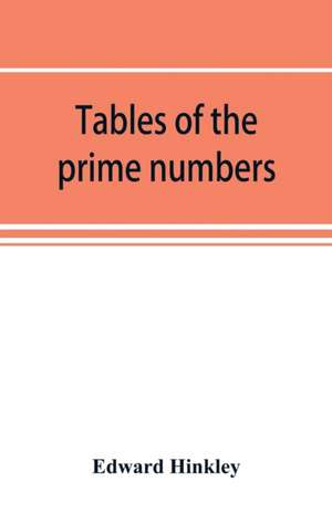 Tables of the prime numbers, and prime factors of the composite numbers, from 1 to 100,000; with the methods of their construction, and examples of their use de Edward Hinkley