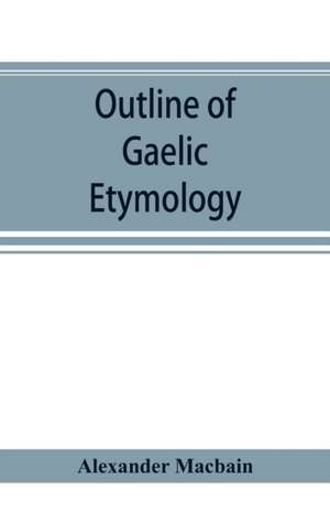 Outline of Gaelic Etymology de Alexander Macbain