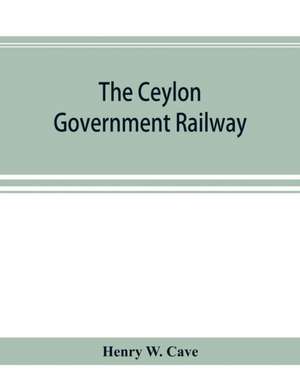 The Ceylon government railway de Henry W. Cave