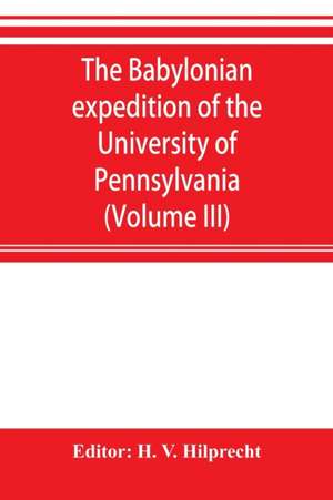 The Babylonian expedition of the University of Pennsylvania de H. V. Hilprecht