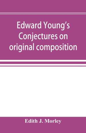 Edward Young's Conjectures on original composition de Edith J. Morley