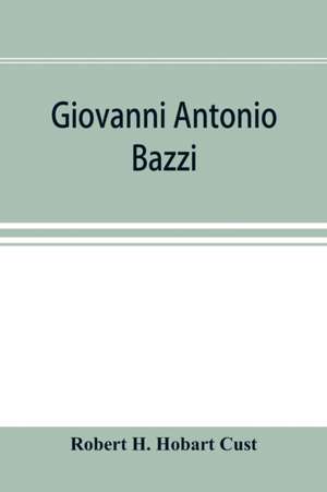 Giovanni Antonio Bazzi, hitherto usually styled "Sodoma," the man and the painter, 1477-1549; a study de Robert H. Hobart Cust