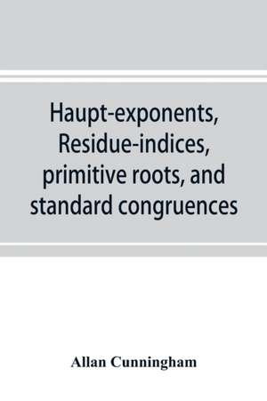 Haupt-exponents, residue-indices, primitive roots, and standard congruences de Allan Cunningham