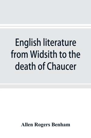 English literature from Widsith to the death of Chaucer; a source book de Allen Rogers Benham