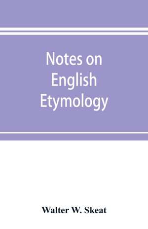 Notes on English etymology; chiefly reprinted from the Transactions of the Philological society de Walter W. Skeat