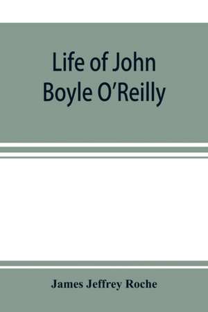 Life of John Boyle O'Reilly de James Jeffrey Roche