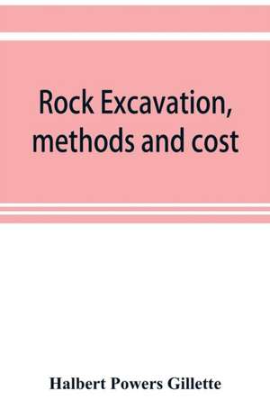 Rock excavation, methods and cost de Halbert Powers Gillette