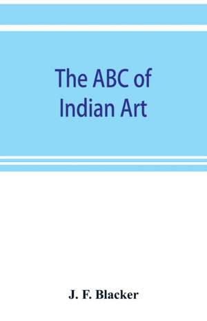 The ABC of Indian art de J. F. Blacker