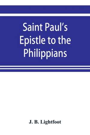 Saint Paul's Epistle to the Philippians; a revised text with Introduction,notes,and disserations de J. B. Lightfoot