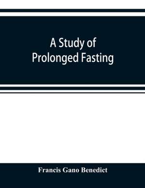 A study of prolonged fasting de Francis Gano Benedict