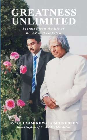 Greatness Unlimited: Learning from the life of Dr.A.P.J. Abdul Kalam de Gulaam Khwaja Moinudeen Akpm