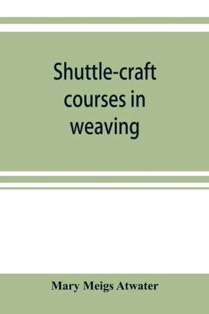 Shuttle-craft courses in weaving de Mary Meigs Atwater