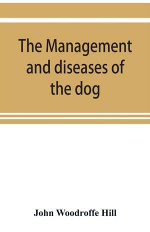 The management and diseases of the dog de John Woodroffe Hill