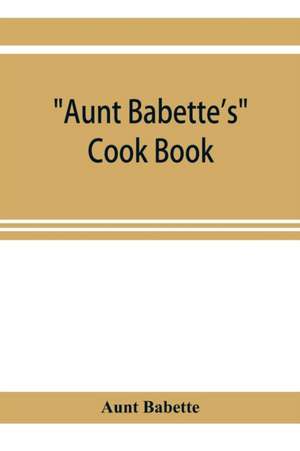 Aunt Babette's cook book de Aunt Babette