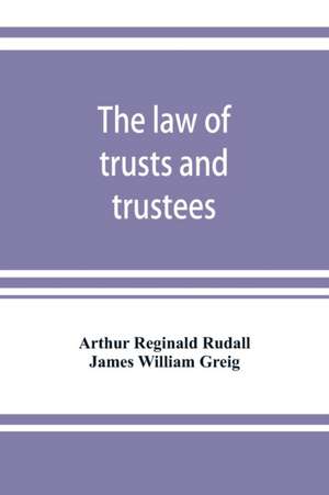 The law of trusts and trustees de Arthur Reginald Rudall