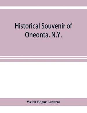 Historical souvenir of Oneonta, N.Y. de Welch Edgar Luderne