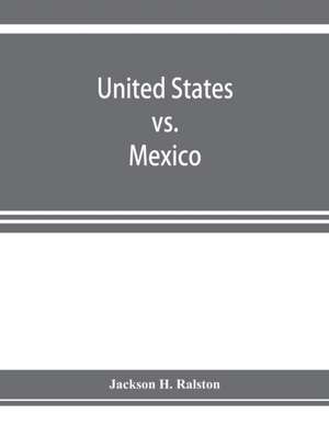 United States vs. Mexico de Jackson H. Ralston