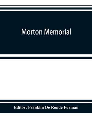 Morton memorial; a history of the Stevens institute of technology, with biographies of the trustees, faculty, and alumni, and a record of the achievements of the Stevens family of engineers de Franklin De Ronde Furman