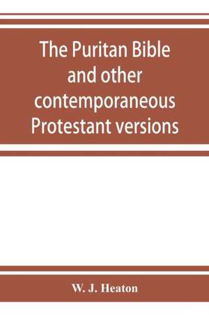 The Puritan Bible and other contemporaneous Protestant versions de W. J. Heaton