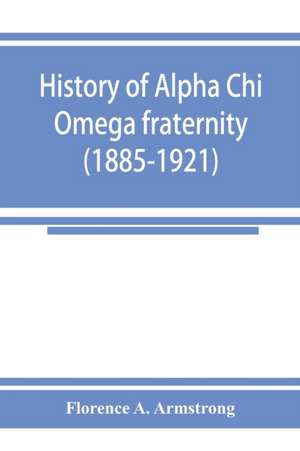 History of Alpha Chi Omega fraternity (1885-1921) de Florence A. Armstrong