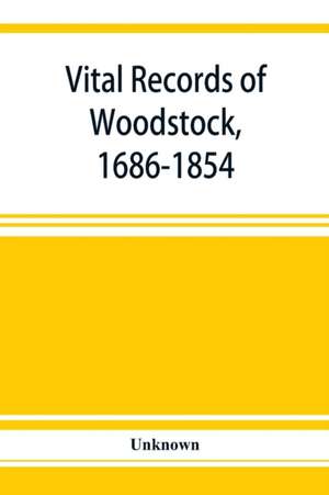 Vital records of Woodstock, 1686-1854 de Unknown