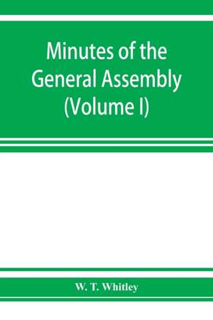 Minutes of the General Assembly of the General Baptist churches in England de W. T. Whitley