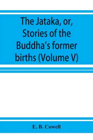 The Ja¿taka, or, Stories of the Buddha's former births (Volume V) de E. B. Cowell