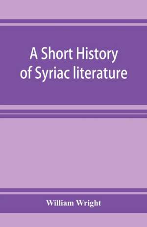 A short history of Syriac literature de William Wright