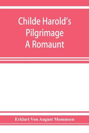 Childe Harold's pilgrimage. A romaunt de Erklart von August Mommsen