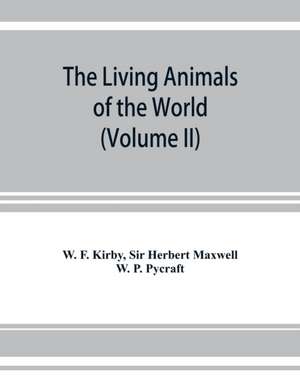 The living animals of the world, a popular natural history. An interesting description of beasts, birds, fishes, reptiles, insects, etc., with authentic anecdotes (Volume II) de W. F. Kirby