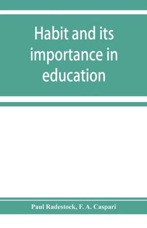 Habit and its importance in education; an essay in pedagogical psychology de Paul Radestock