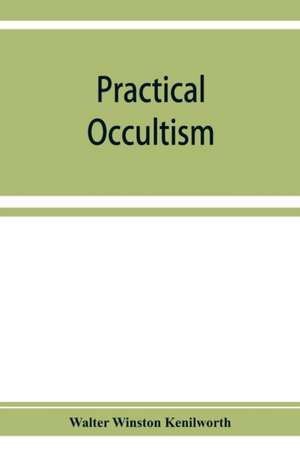 Practical occultism de Walter Winston Kenilworth