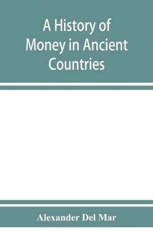 A history of money in ancient countries from the earliest times to the present de Alexander Del Mar