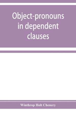 Object-pronouns in dependent clauses. A study in old Spanish word-order de Winthrop Holt Chenery