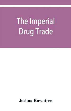 The imperial drug trade de Joshua Rowntree