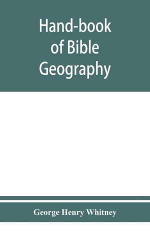 Hand-book of Bible geography de George Henry Whitney